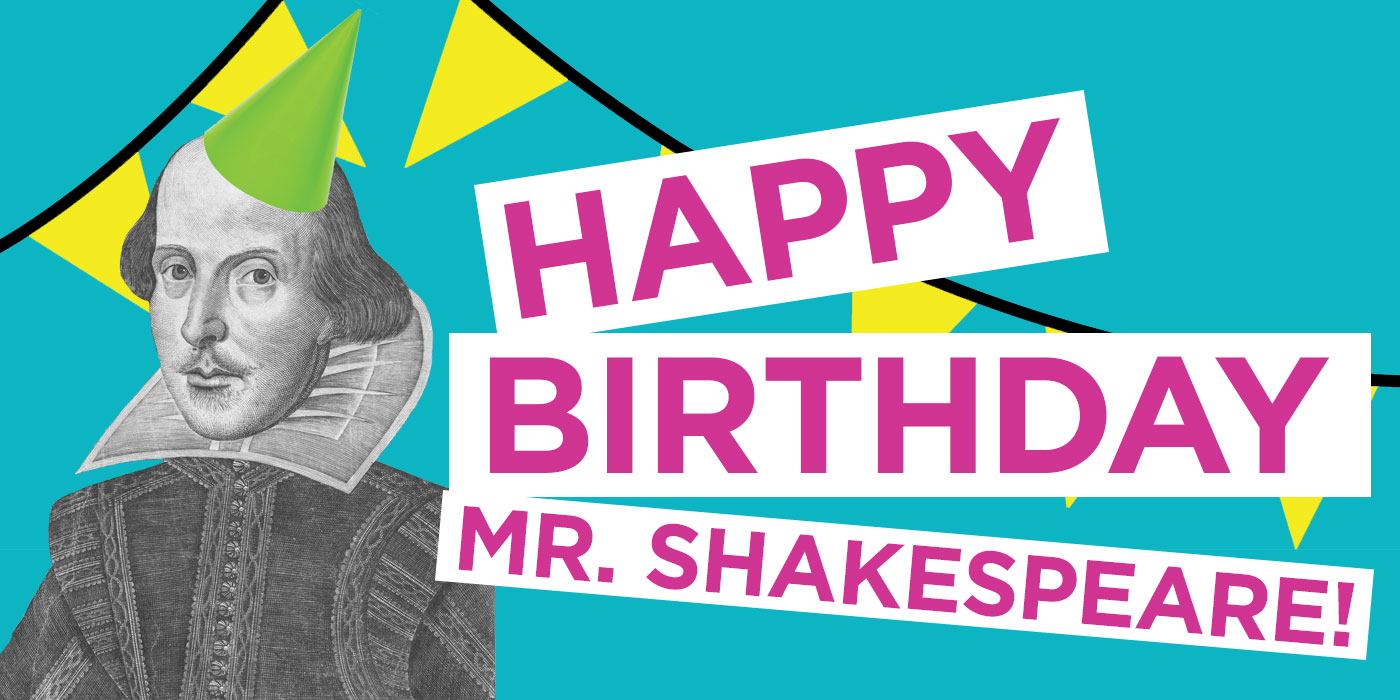 Happy Birthday Mr. Shakespeare